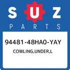 94481-48HA0-YAY Suzuki Cowling,under,l 9448148HA0YAY, New Genuine Oem Part. Price: $368.38.