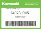 Kawasaki Genuine Duct,a/c,inlet 14073-0115 New. Price: $36.00.