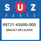 69721-45G00-000 Suzuki Bracket,rr Caliper 6972145G00000, New Genuine Oem Part. Price: $194.95.