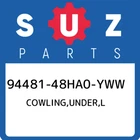 94481-48HA0-YWW Suzuki Cowling,under,l 9448148HA0YWW, New Genuine Oem Part. Price: $334.88.